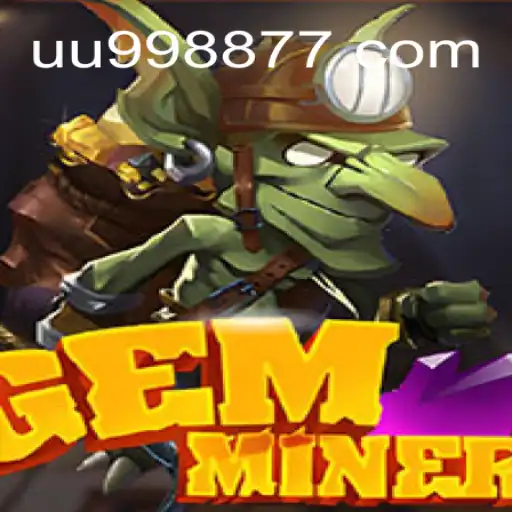 Exploring the World of GemMiner: A Sought-After Game on the UU9988.COM Platform